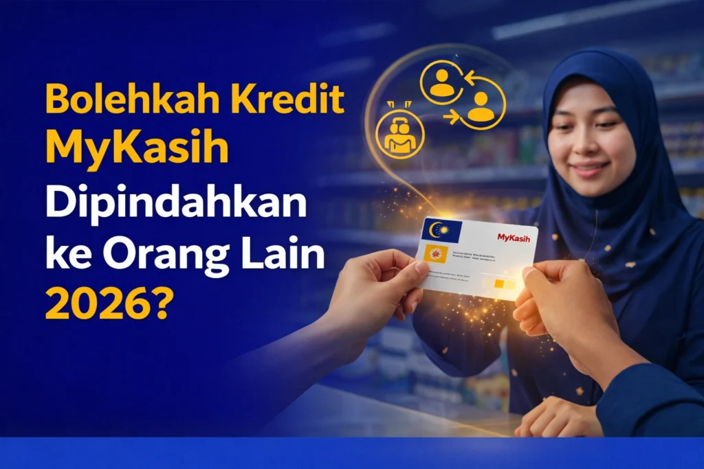 Bolehkah Kredit MyKasih Dipindahkan ke Orang Lain 2026?